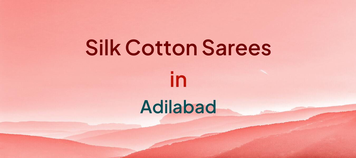 Silk Cotton Sarees in Adilabad