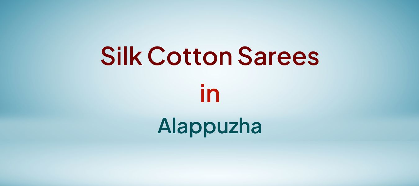 Silk Cotton Sarees in Alappuzha