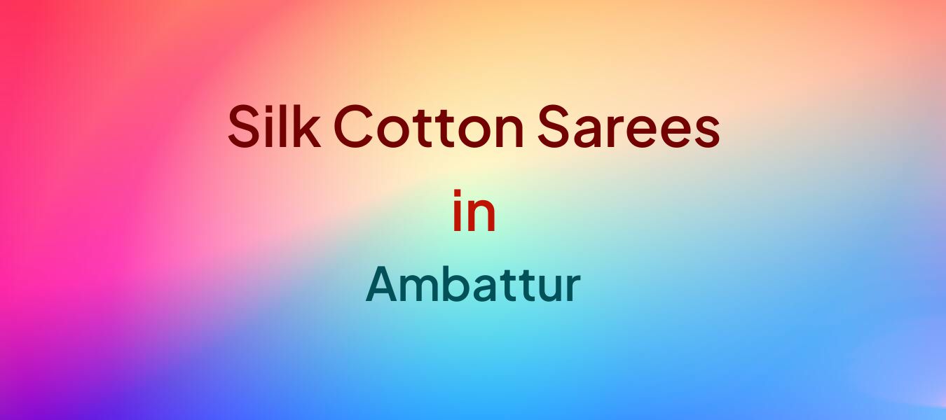 Silk Cotton Sarees in Ambattur