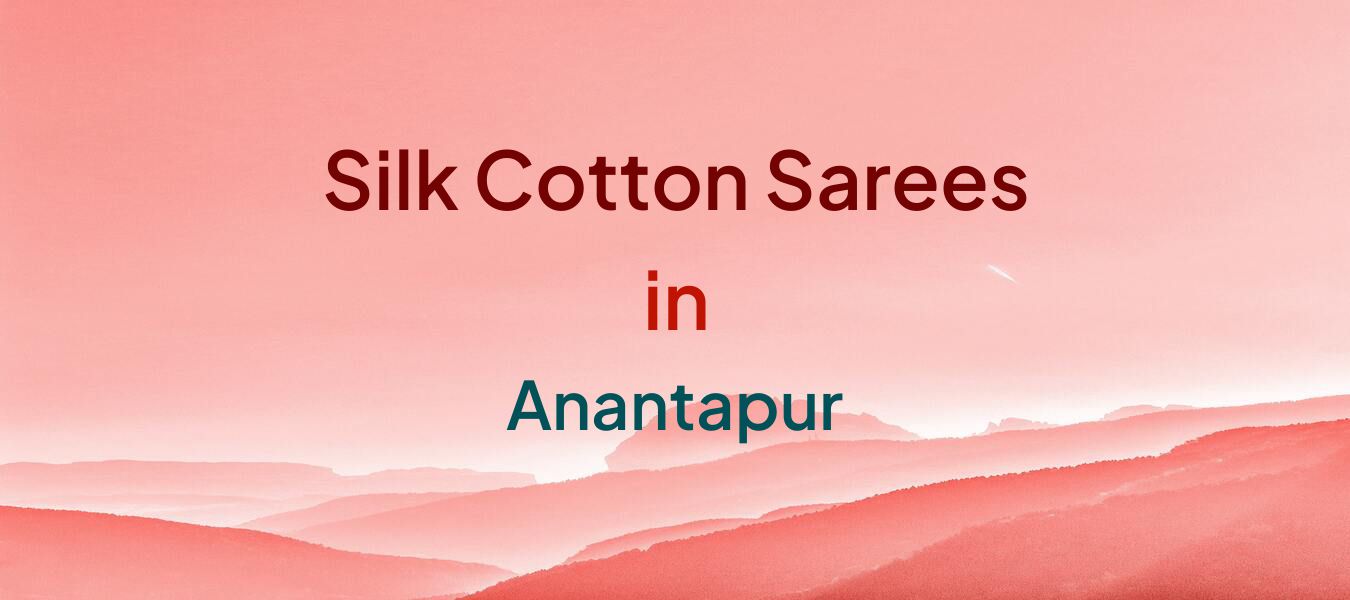Silk Cotton Sarees in Anantapur