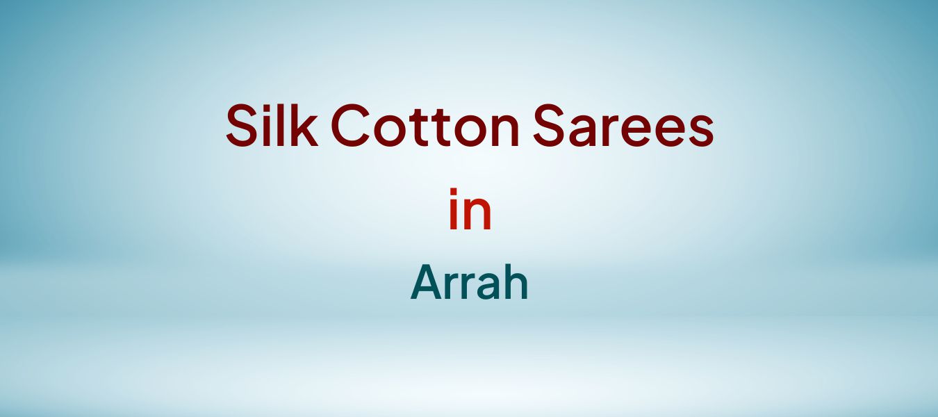 Silk Cotton Sarees in Arrah