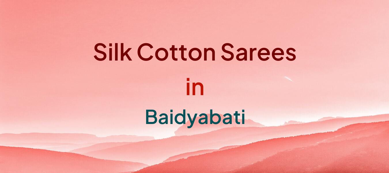 Silk Cotton Sarees in Baidyabati