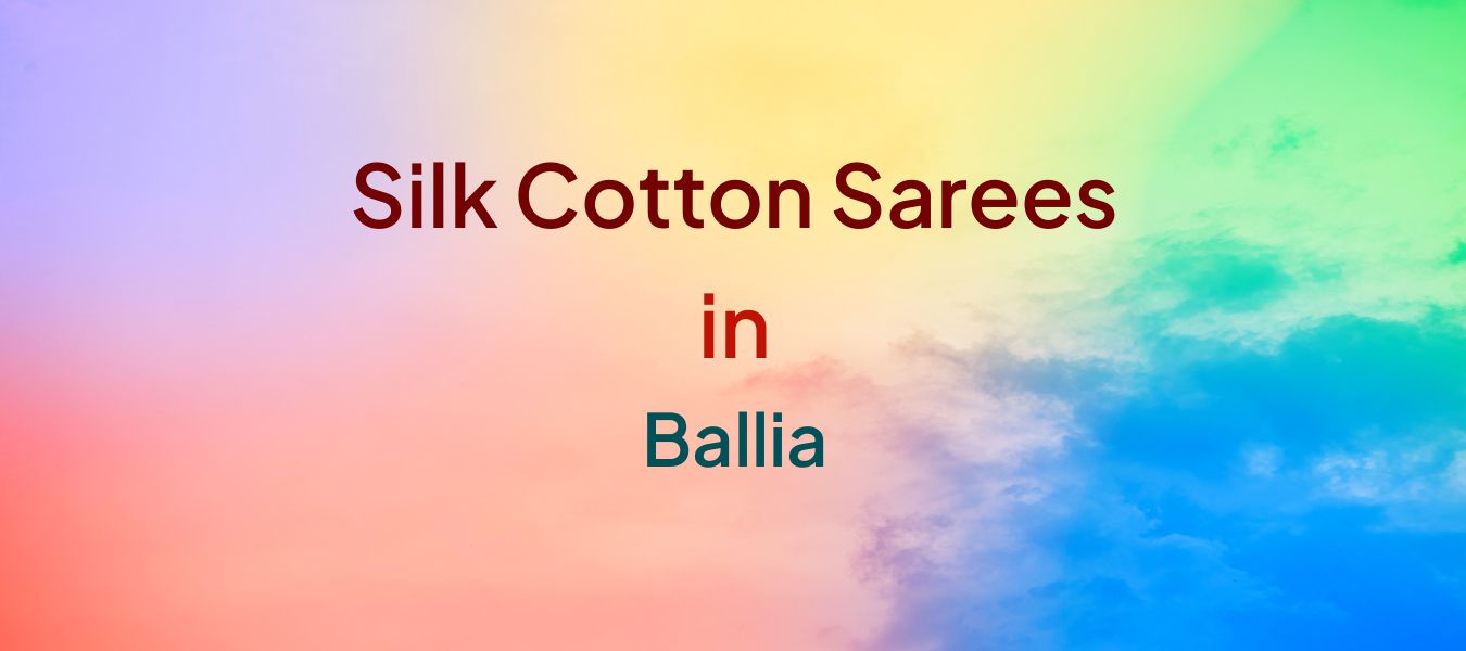 Silk Cotton Sarees in Ballia