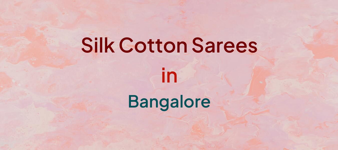 Silk Cotton Sarees in Bangalore