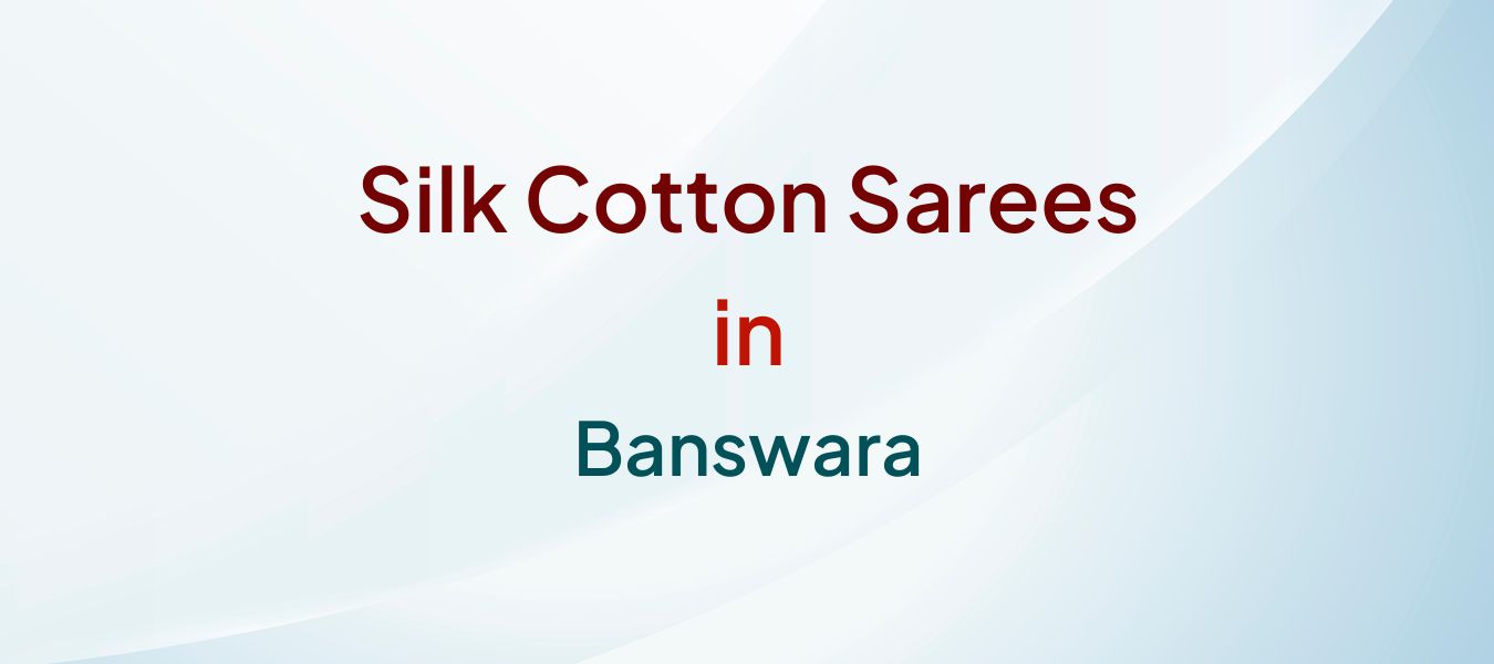 Silk Cotton Sarees in Banswara