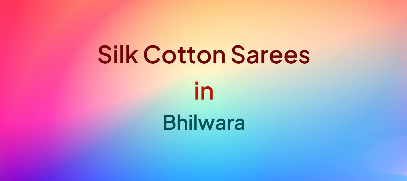 Silk Cotton Sarees in Bhilwara