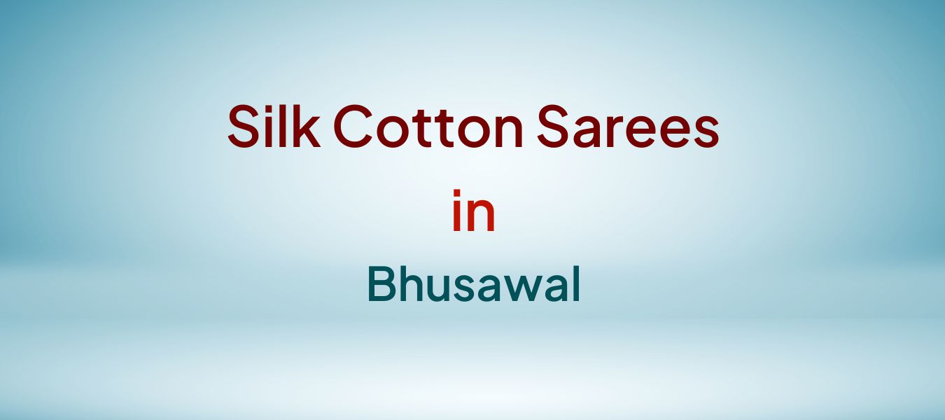 Silk Cotton Sarees in Bhusawal