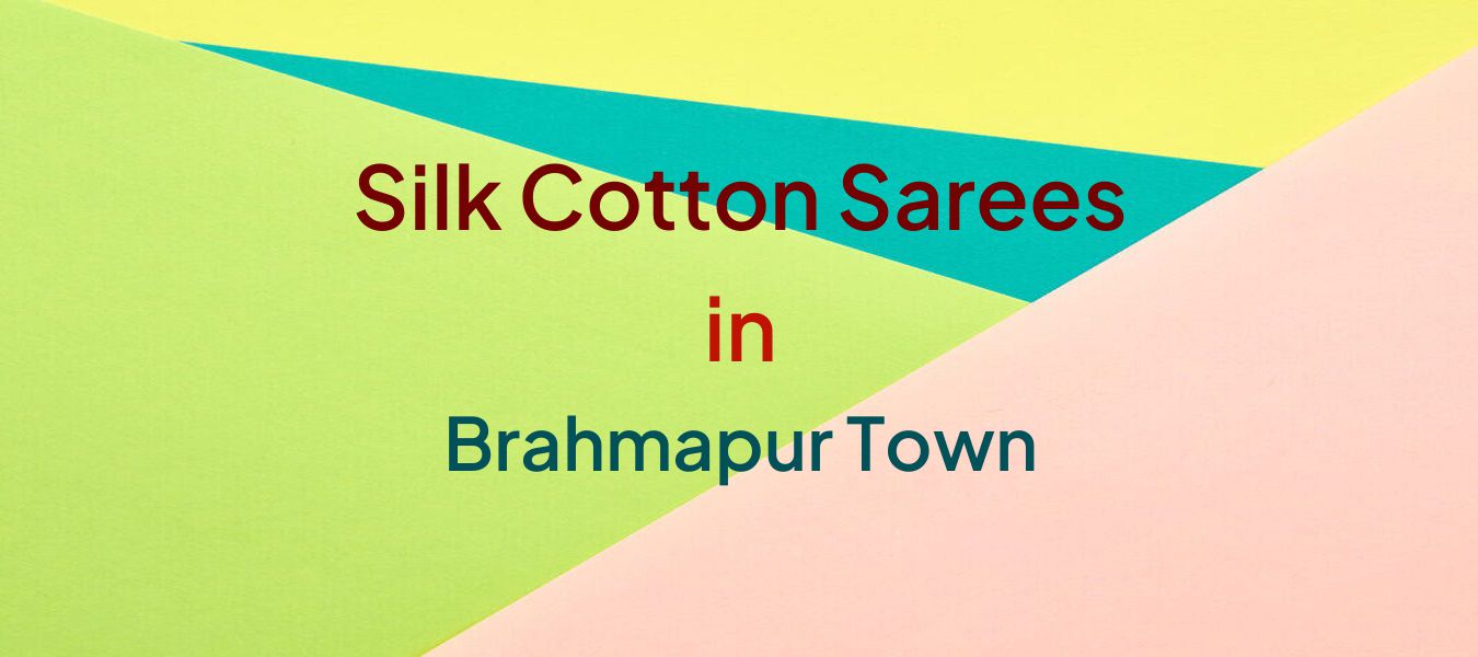 Silk Cotton Sarees in Brahmapur Town