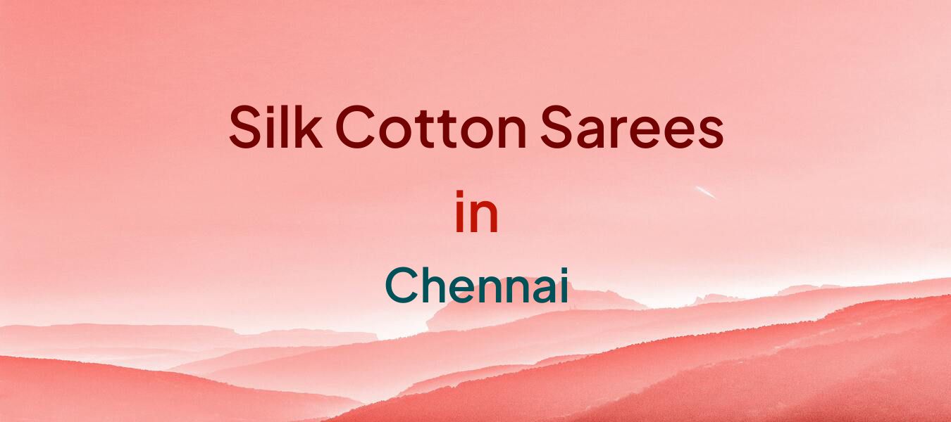 Silk Cotton Sarees in Chennai