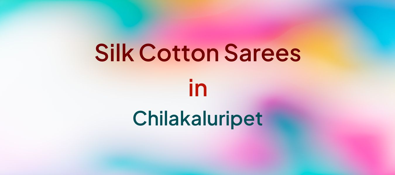 Silk Cotton Sarees in Chilakaluripet