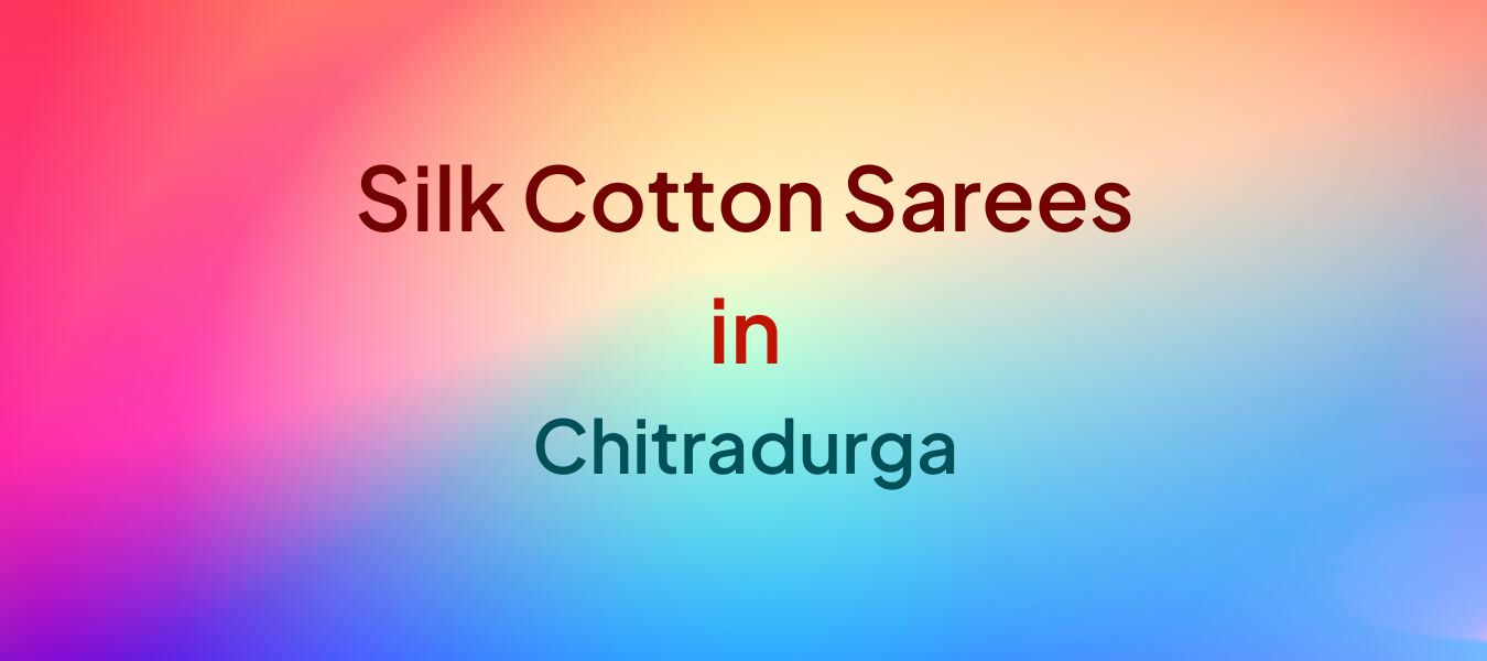 Silk Cotton Sarees in Chitradurga