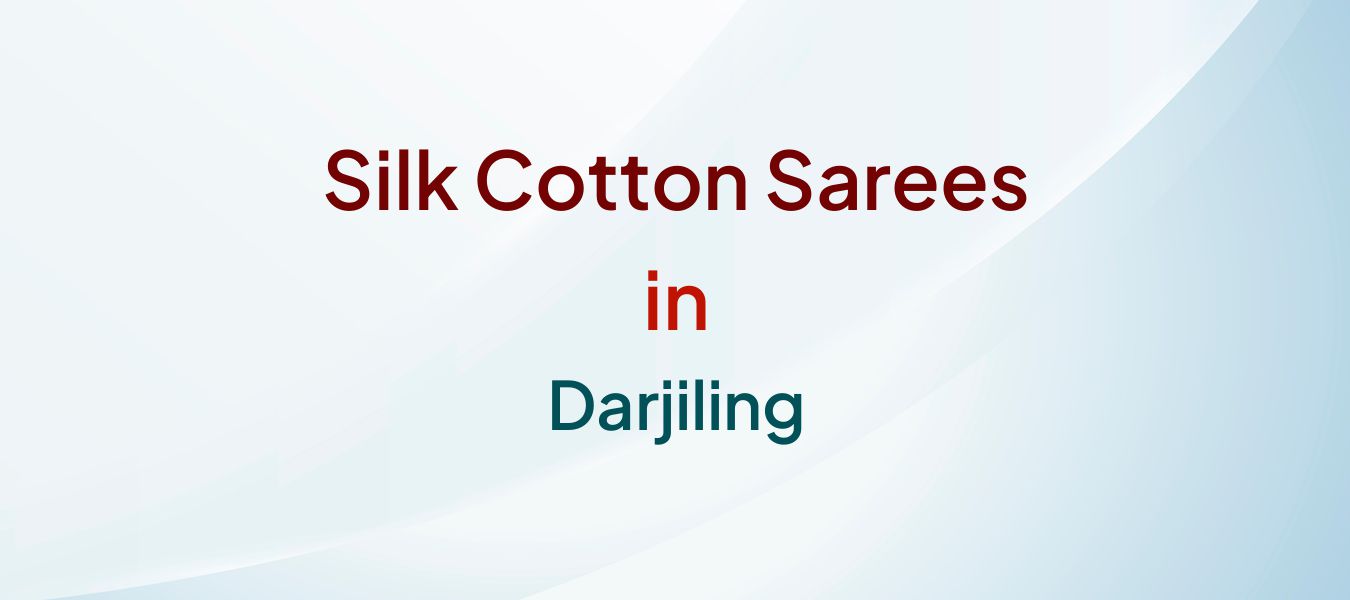 Silk Cotton Sarees in Darjiling