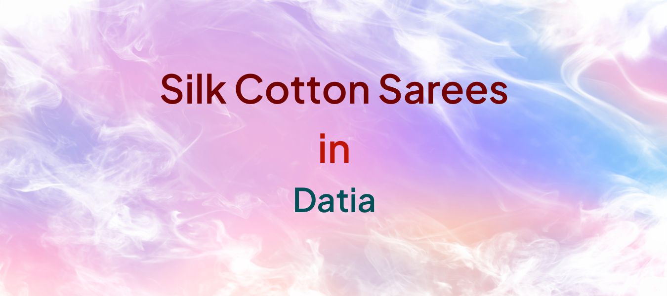Silk Cotton Sarees in Datia