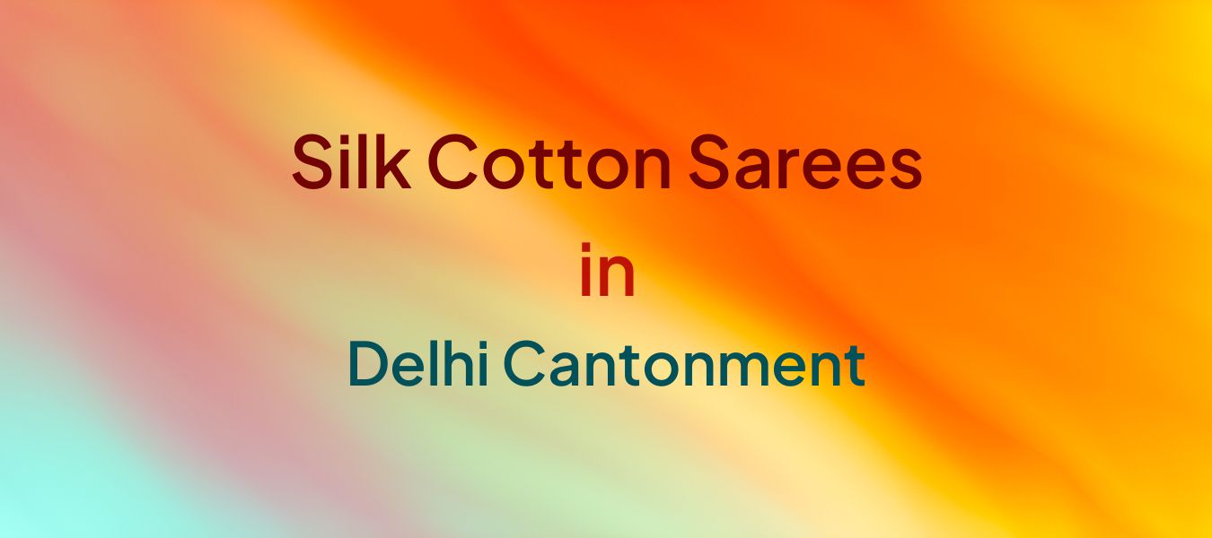 Silk Cotton Sarees in Delhi Cantonment