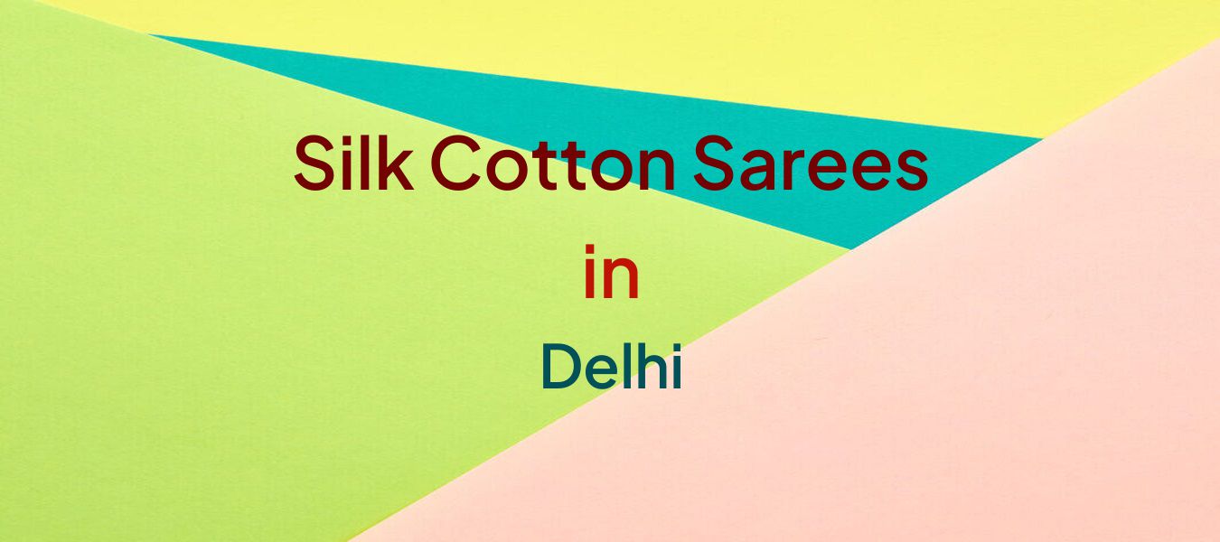 Silk Cotton Sarees in Delhi