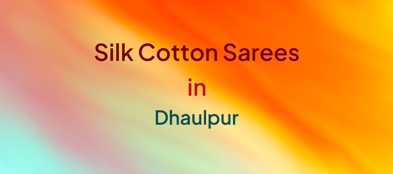 Silk Cotton Sarees in Dhaulpur