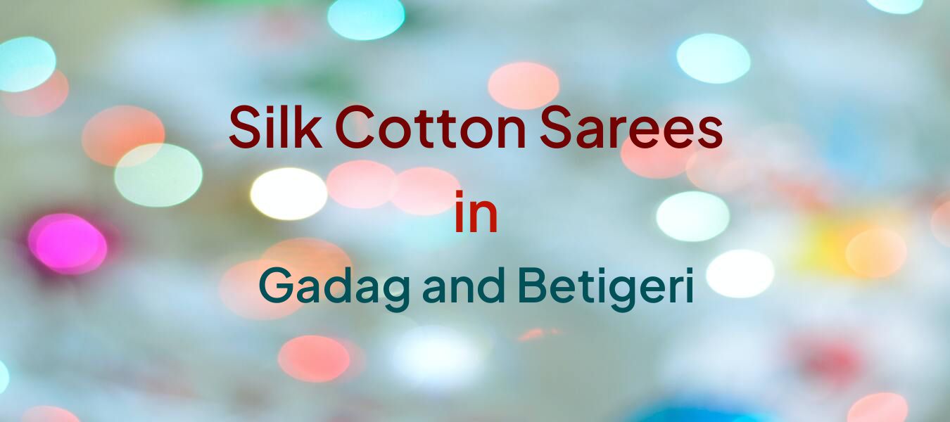 Silk Cotton Sarees in Gadag and Betigeri