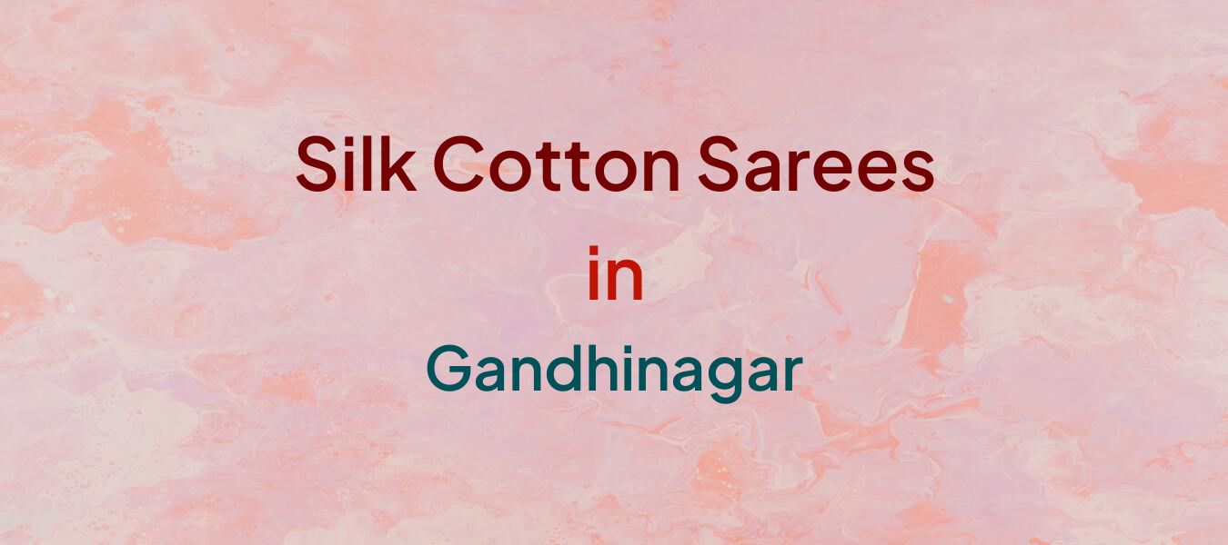 Silk Cotton Sarees in Gandhinagar
