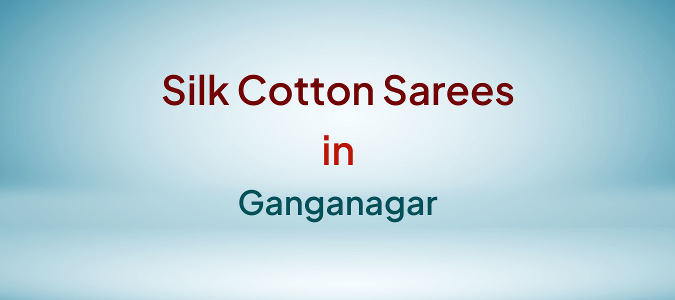 Silk Cotton Sarees in Ganganagar
