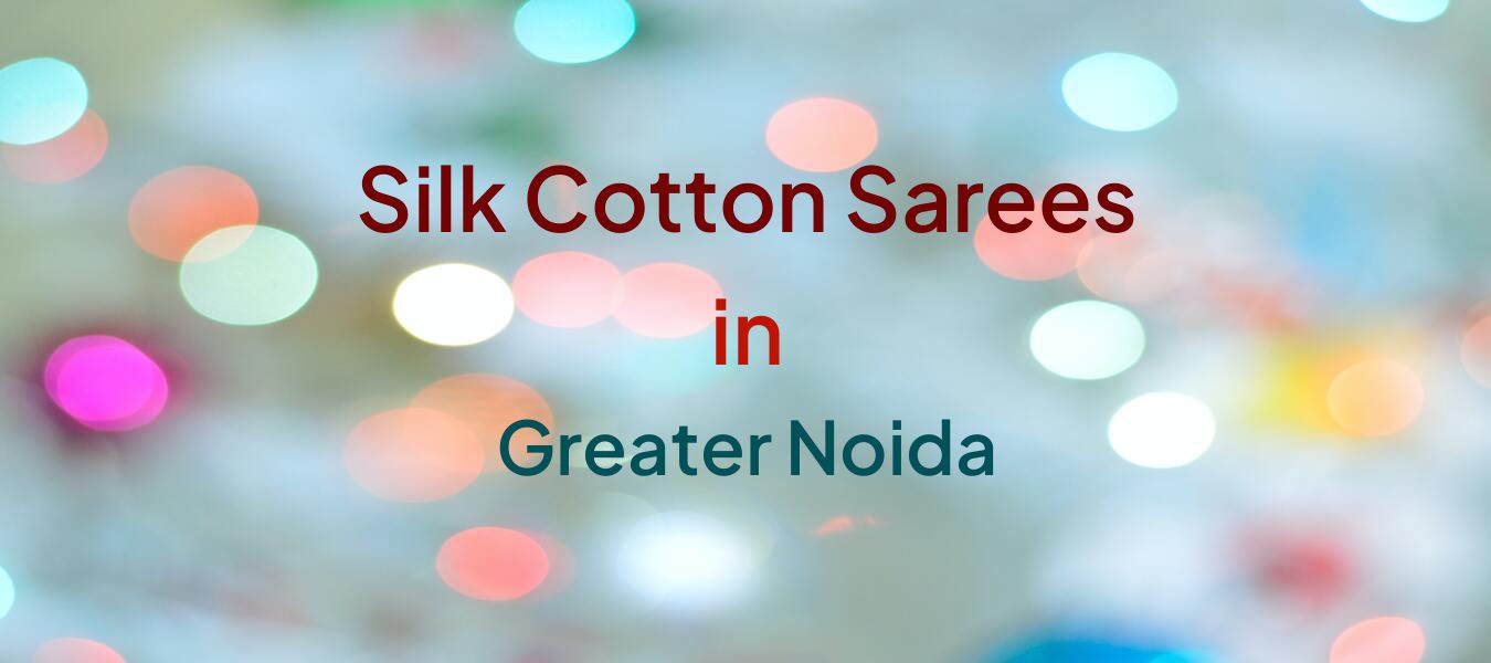 Silk Cotton Sarees in Greater Noida
