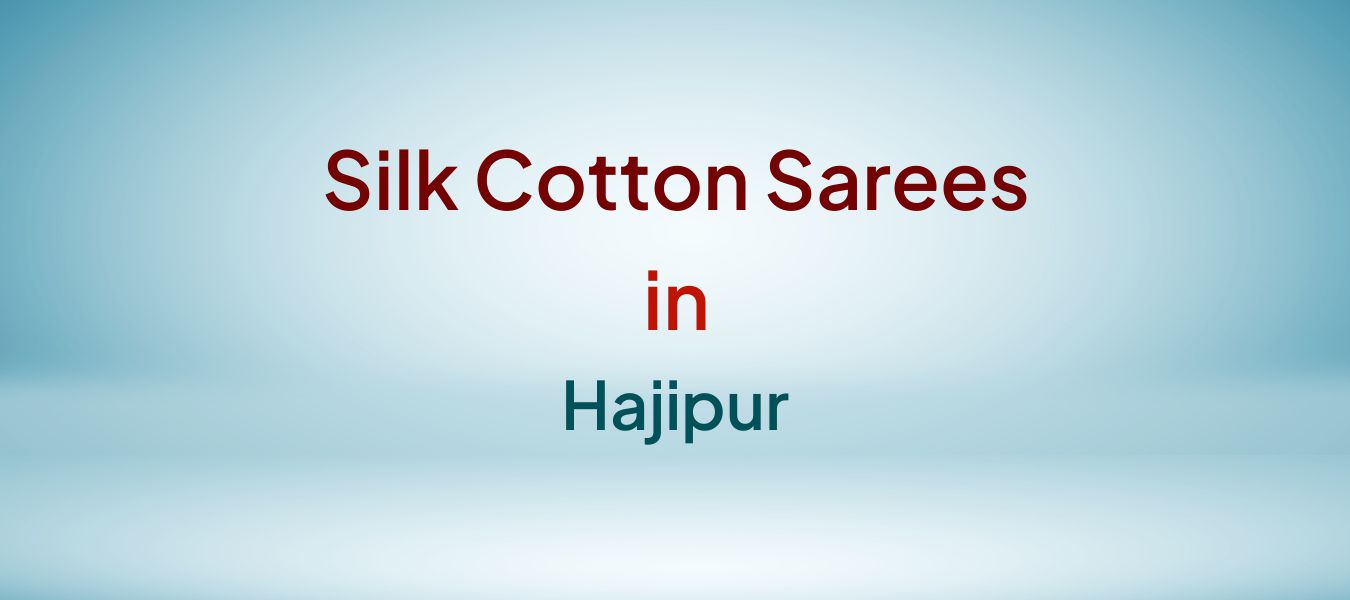 Silk Cotton Sarees in Hajipur