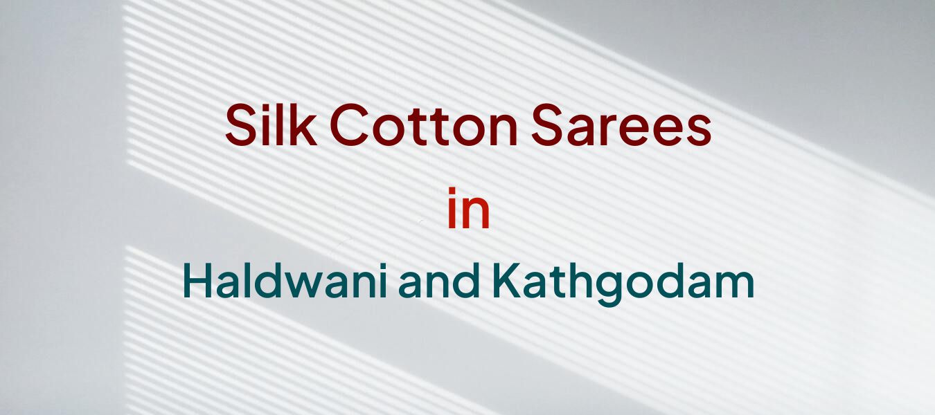 Silk Cotton Sarees in Haldwani and Kathgodam