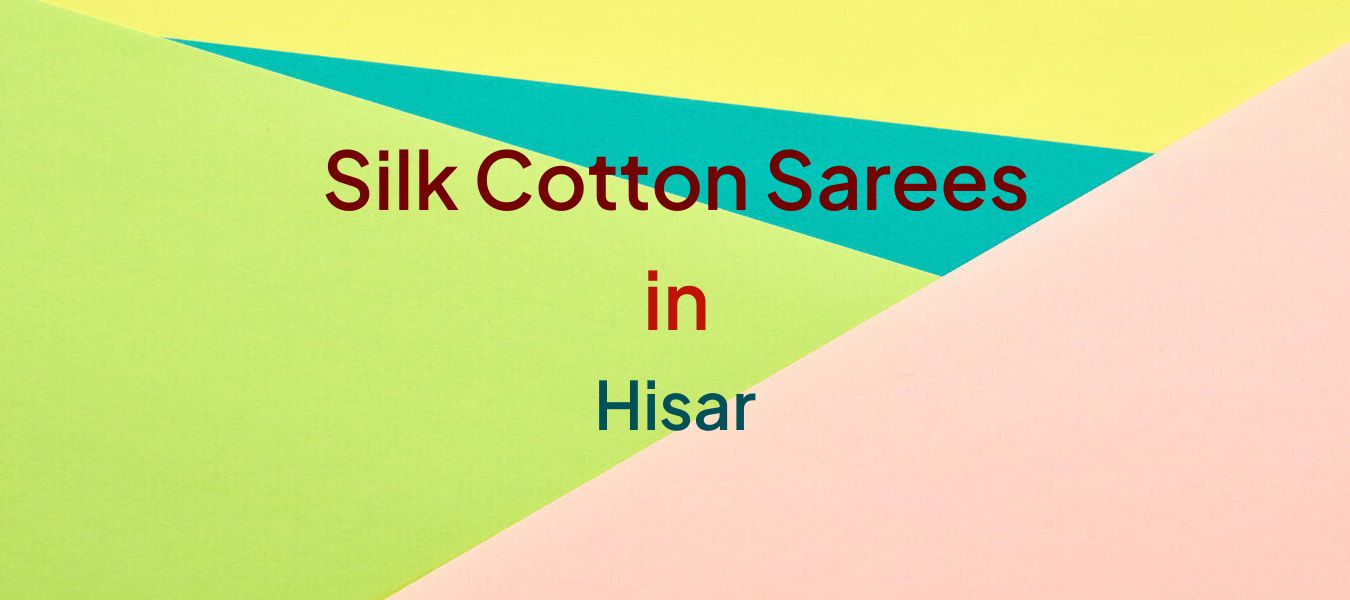 Silk Cotton Sarees in Hisar