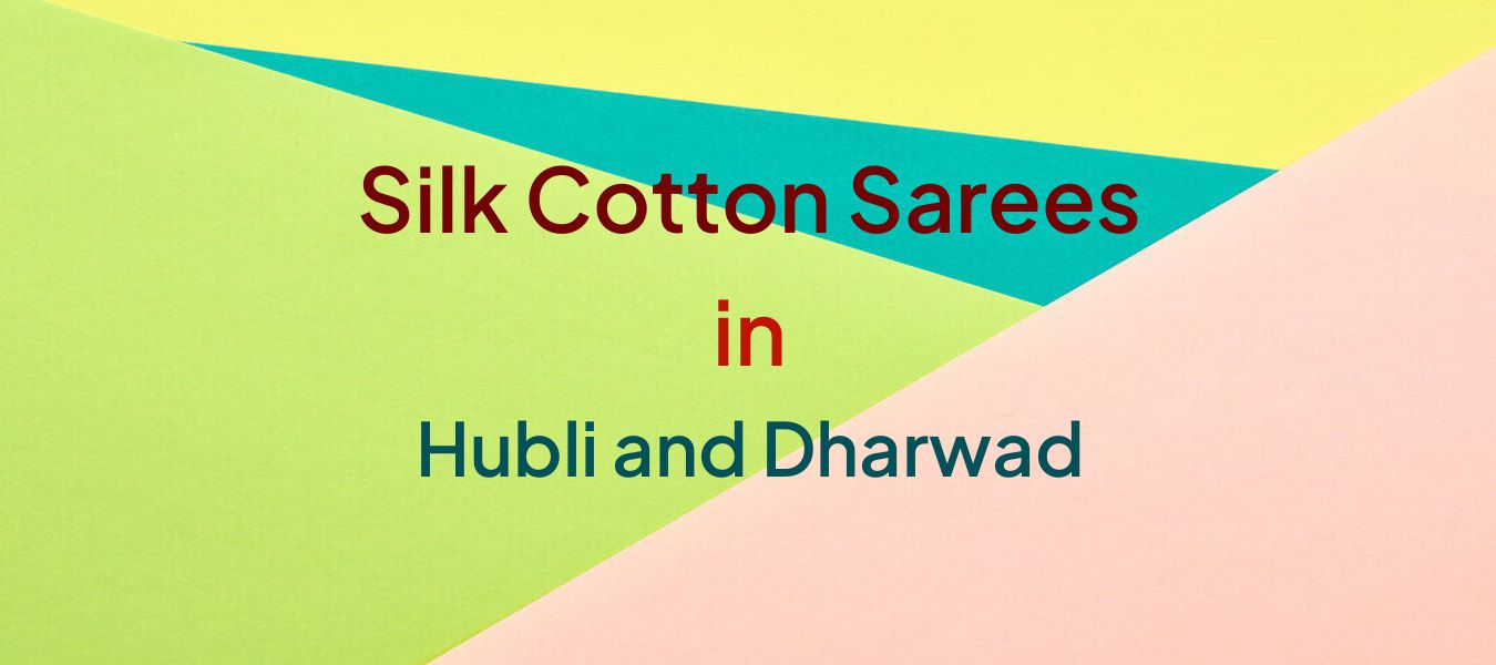 Silk Cotton Sarees in Hubli and Dharwad