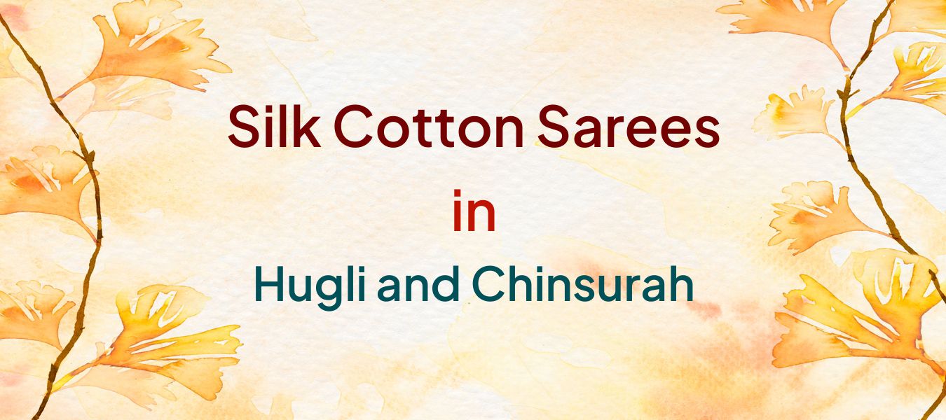 Silk Cotton Sarees in Hugli and Chinsurah