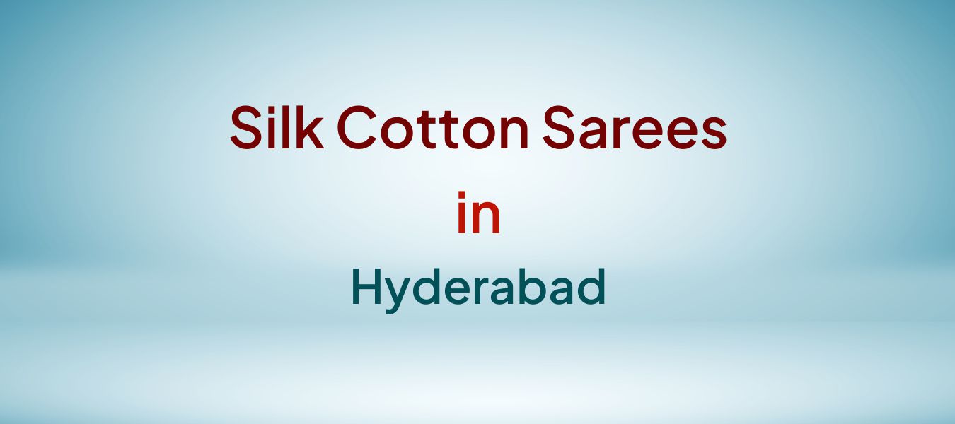 Silk Cotton Sarees in Hyderabad