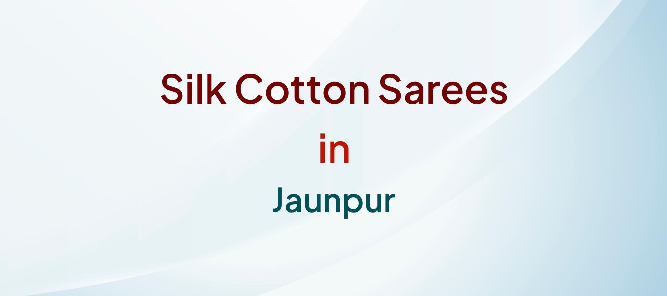 Silk Cotton Sarees in Jaunpur