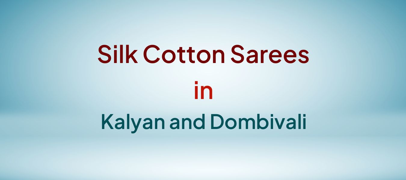 Silk Cotton Sarees in Kalyan and Dombivali