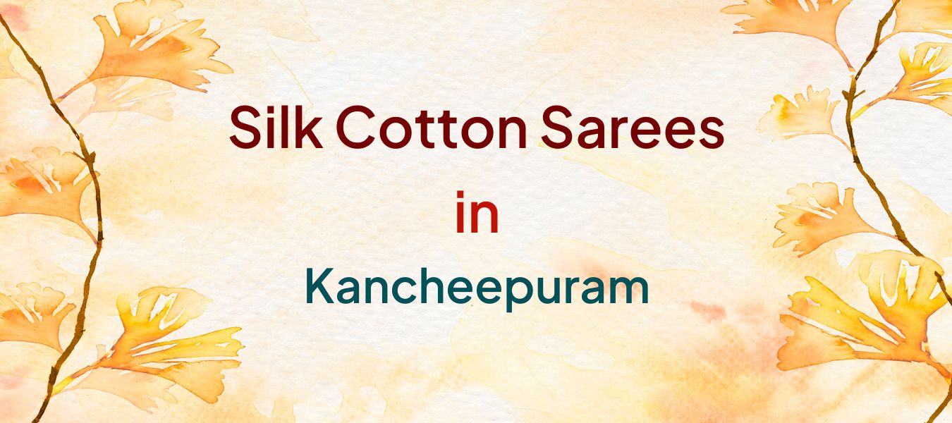 Silk Cotton Sarees in Kancheepuram