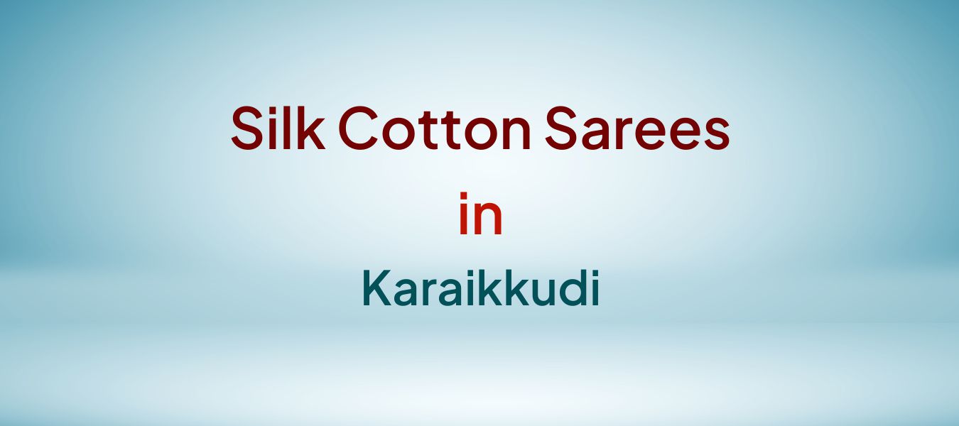 Silk Cotton Sarees in Karaikkudi