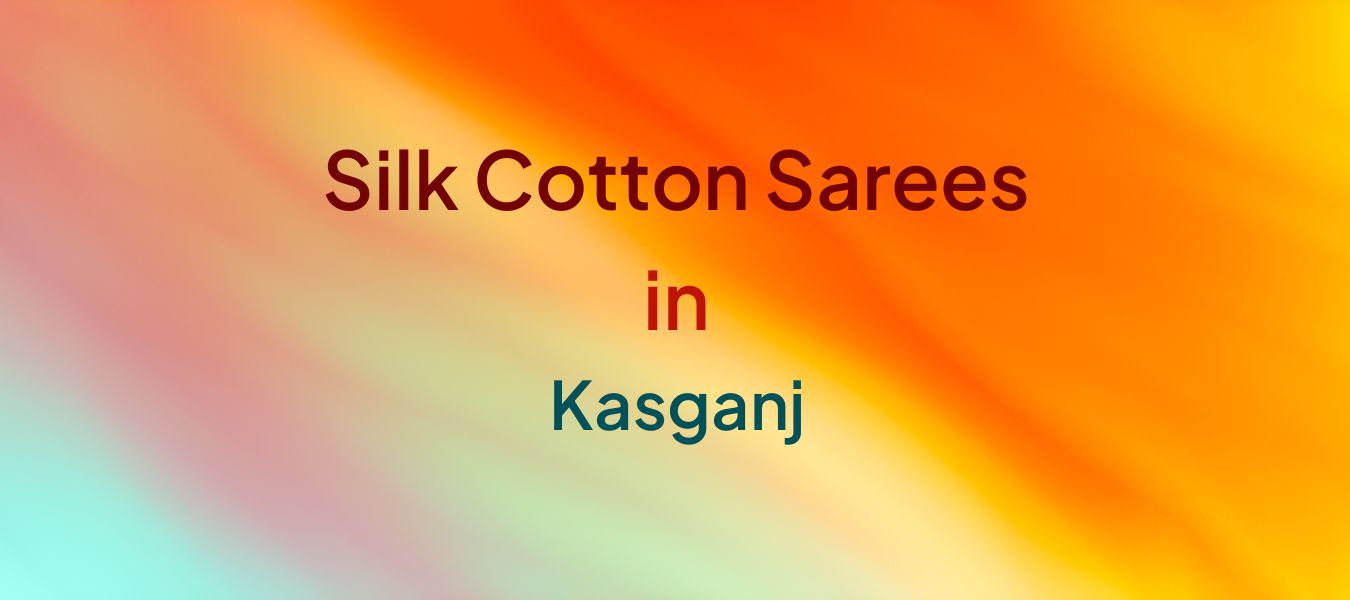 Silk Cotton Sarees in Kasganj
