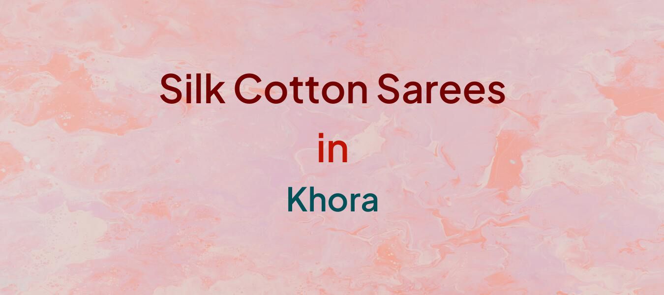 Silk Cotton Sarees in Khora