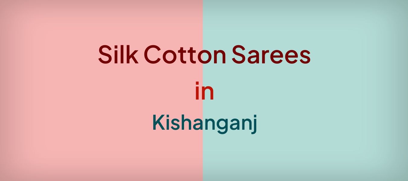 Silk Cotton Sarees in Kishanganj