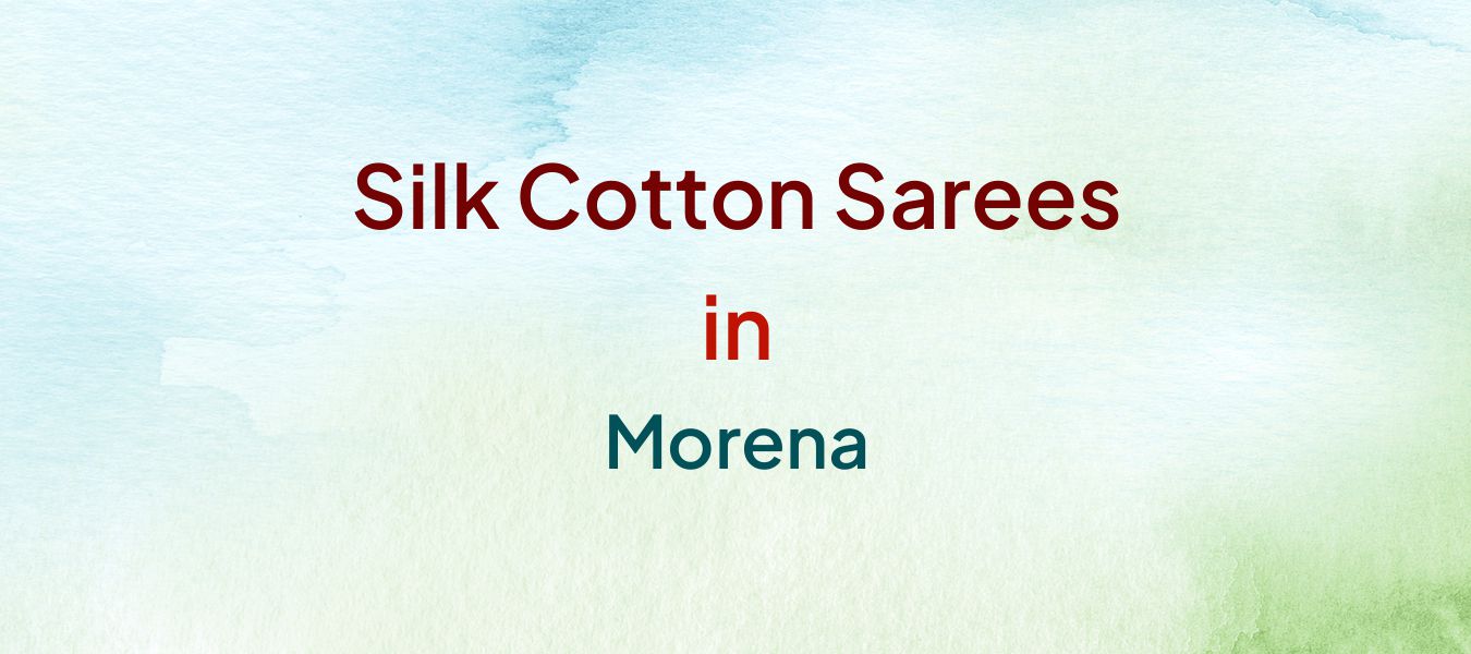 Silk Cotton Sarees in Morena