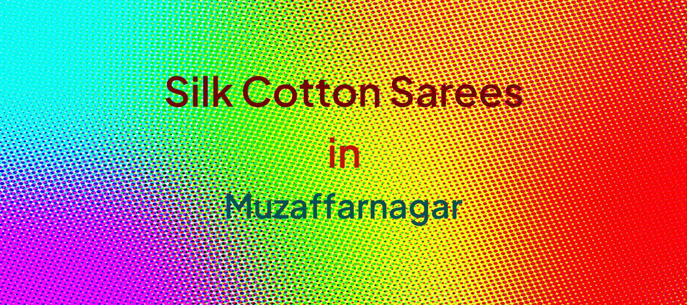 Silk Cotton Sarees in Muzaffarnagar