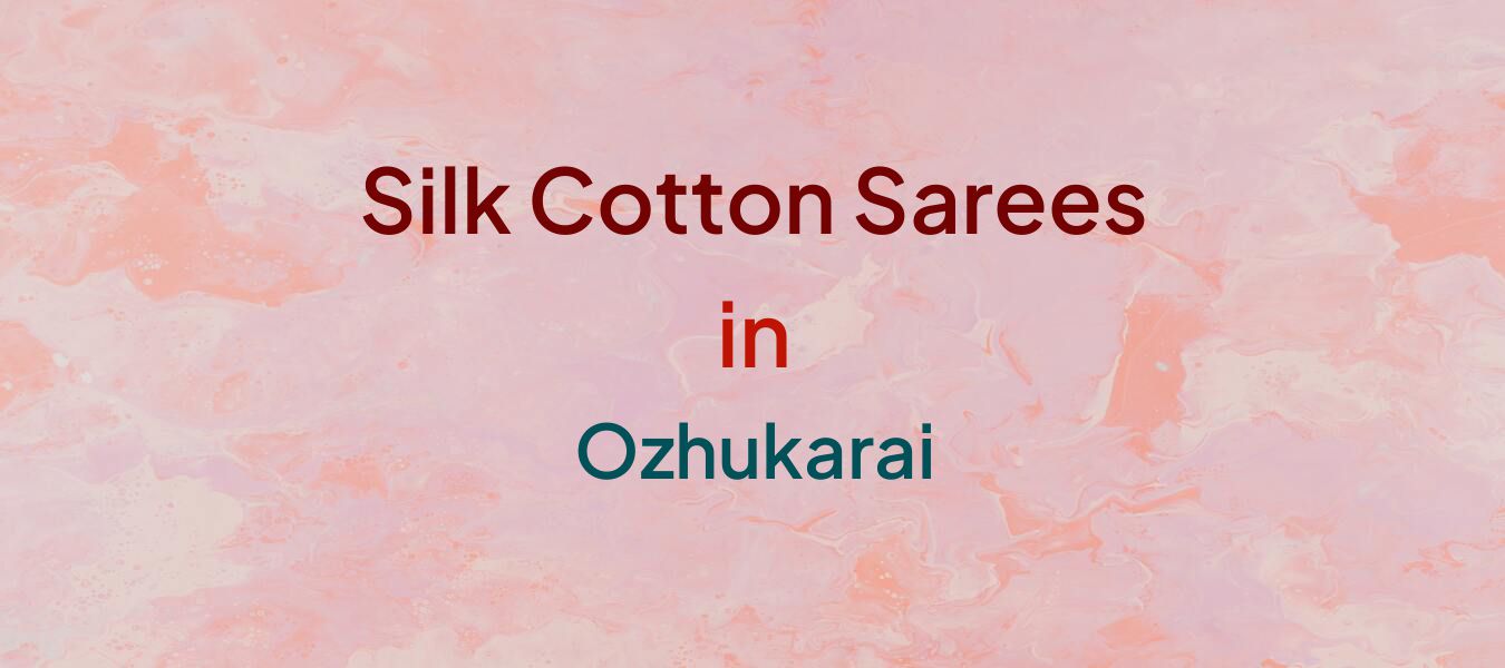 Silk Cotton Sarees in Ozhukarai