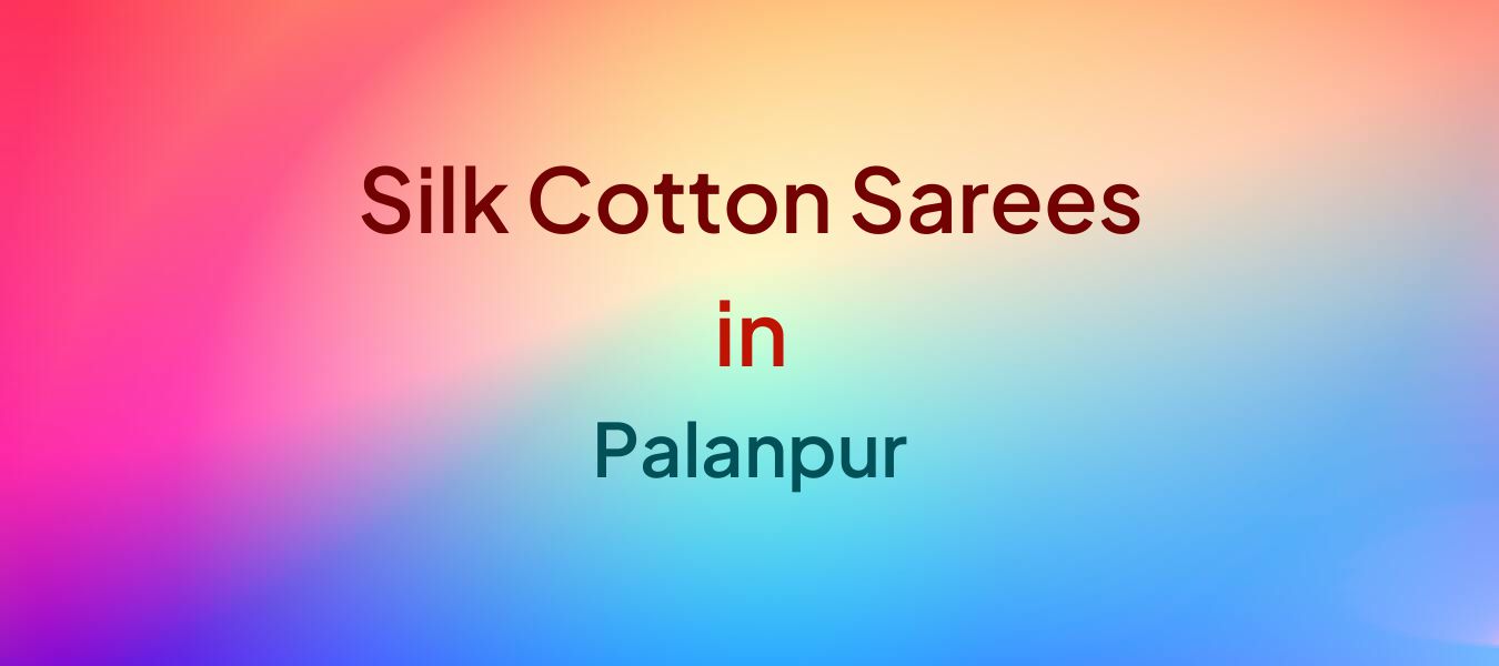 Silk Cotton Sarees in Palanpur