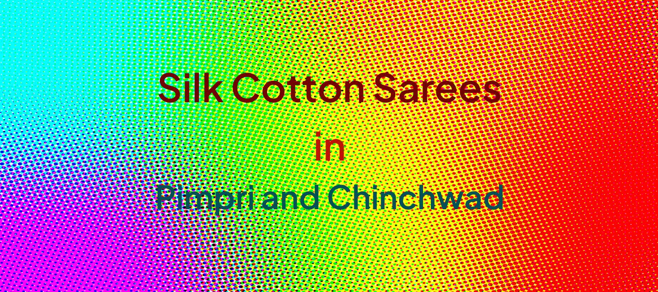 Silk Cotton Sarees in Pimpri and Chinchwad
