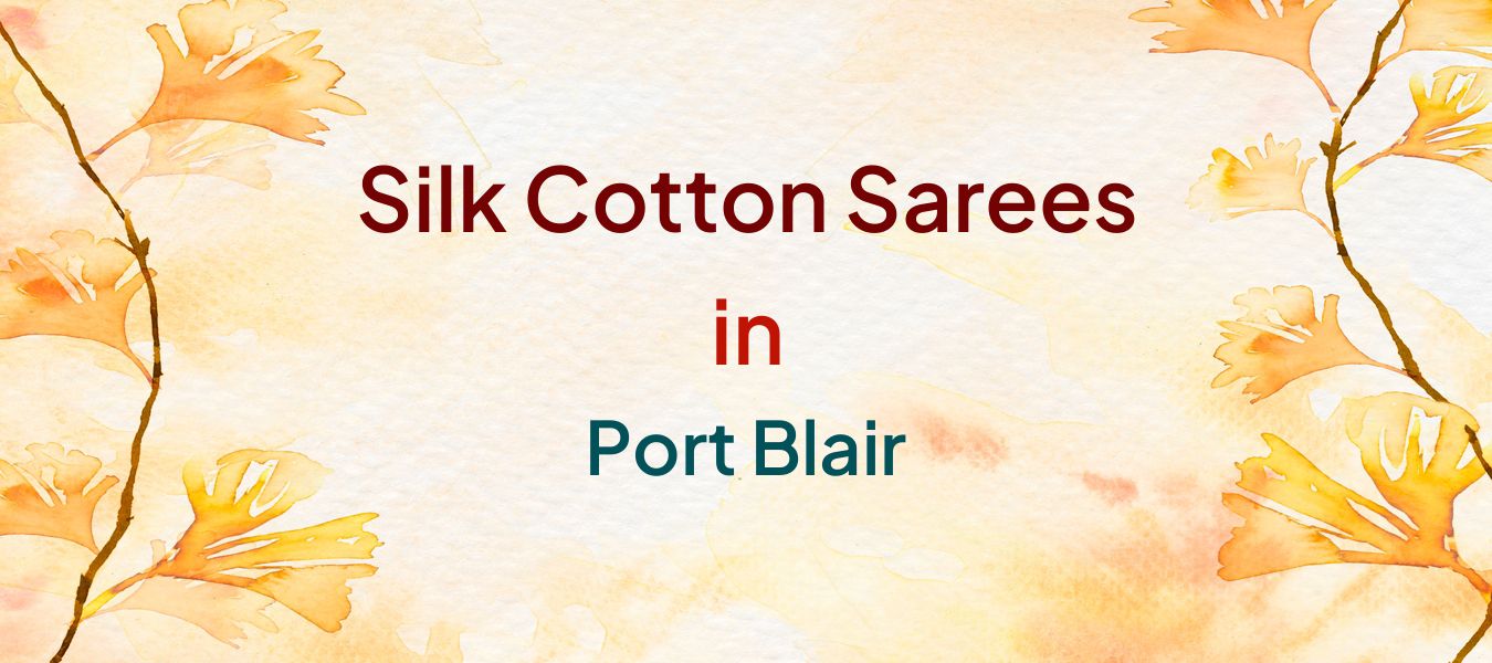 Silk Cotton Sarees in Port Blair
