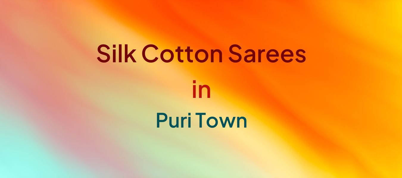 Silk Cotton Sarees in Puri Town