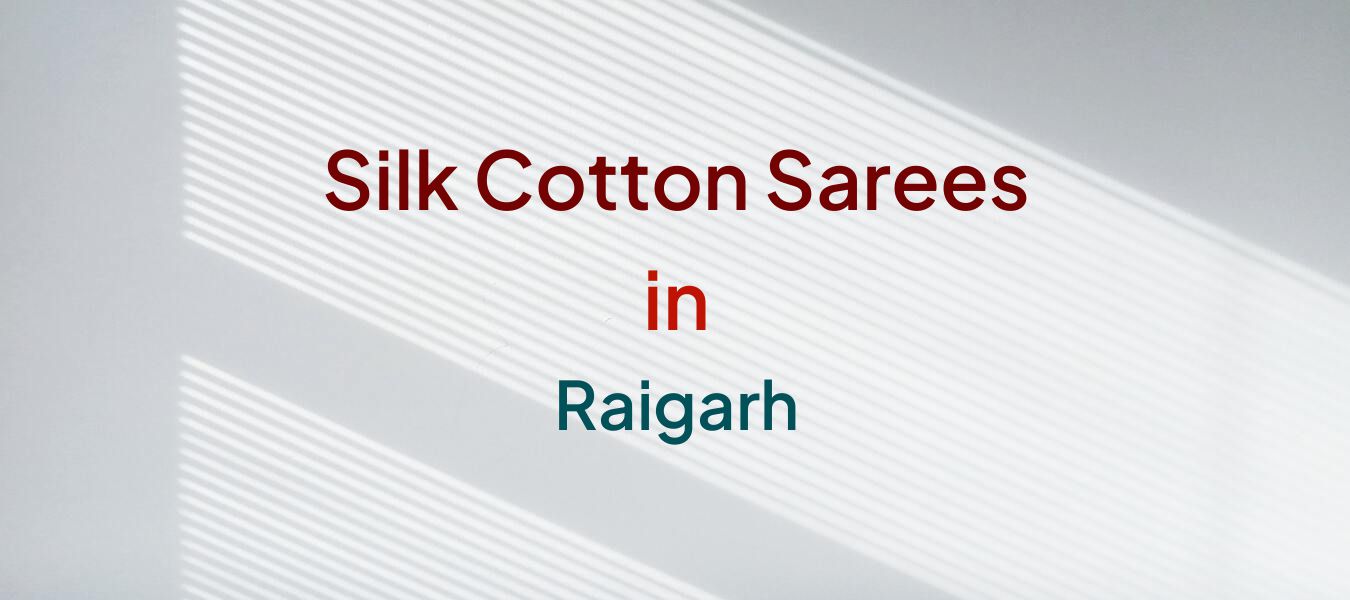 Silk Cotton Sarees in Raigarh