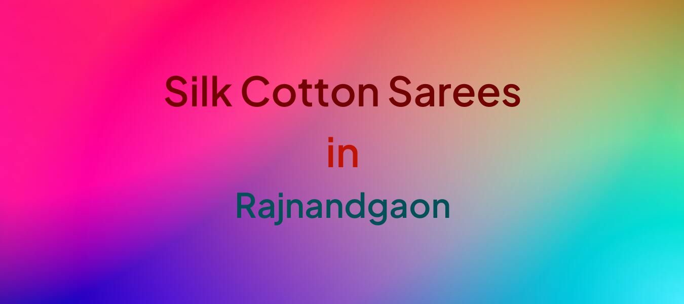 Silk Cotton Sarees in Rajnandgaon