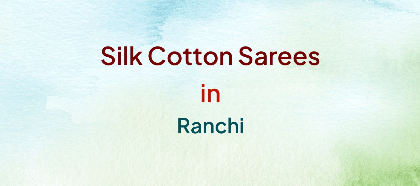 Silk Cotton Sarees in Ranchi