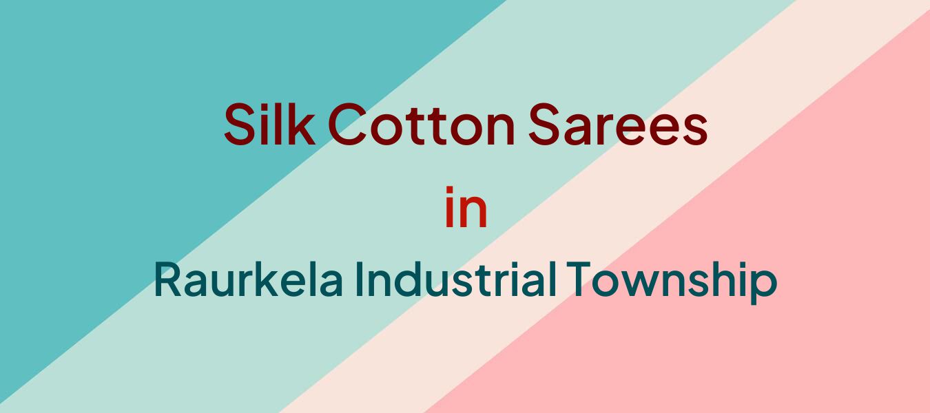 Silk Cotton Sarees in Raurkela Industrial Township