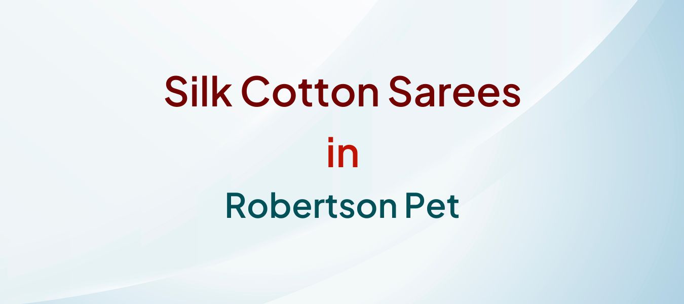 Silk Cotton Sarees in Robertson Pet