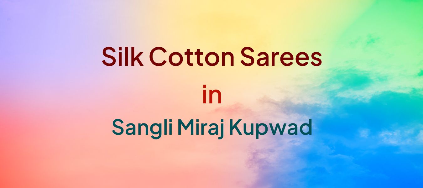 Silk Cotton Sarees in Sangli Miraj Kupwad